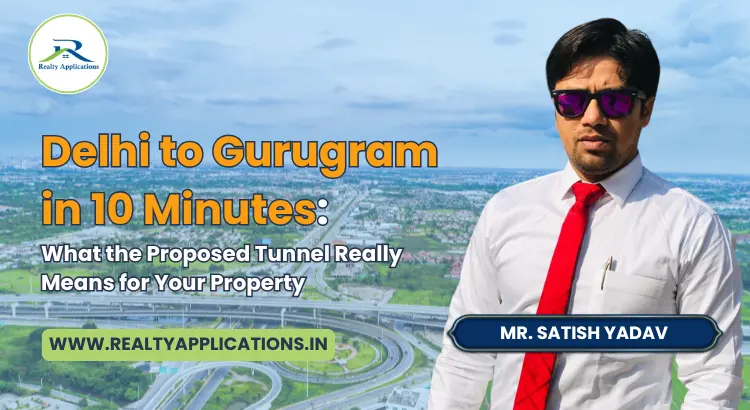 Delhi to Gurugram in 10 Minutes: Proposed Tunnel and Its Real Estate Impact