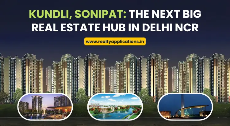 Kundli, Sonipat, Haryana: The Next Big Real Estate Hub in Delhi NCR (2025)